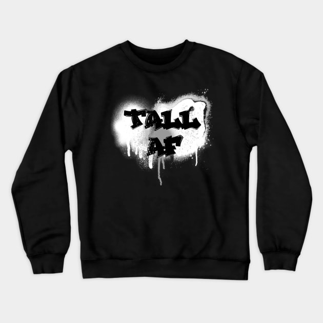Tall AF Graffiti - Quote for tall people Crewneck Sweatshirt by InkLove